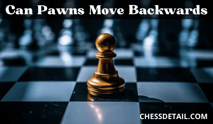 Can pawns move backwards