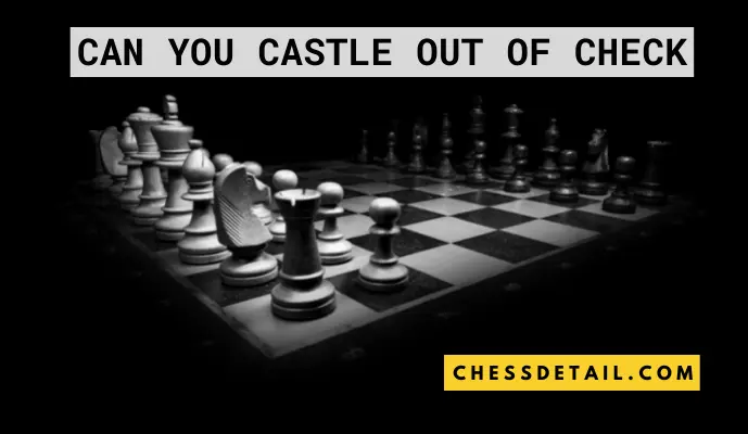 Can you Castle Out of Check in Chess? Explained