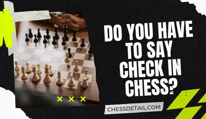 Do you have to Say Check in Chess